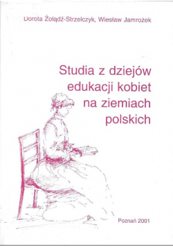 Studia z dziejów edukacji kobiet na ziemiach polskich