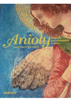 Anioły wizerunki istot niebiańskich w sztuce
