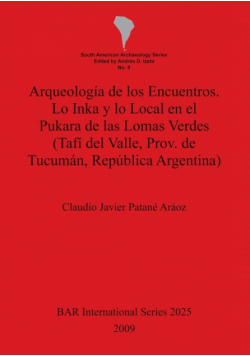 Arqueología de los Encuentros. Lo Inka y lo Local en el Pukara de las Lomas Verdes (Tafí del Valle, Prov. de Tucumán, República Argentina)
