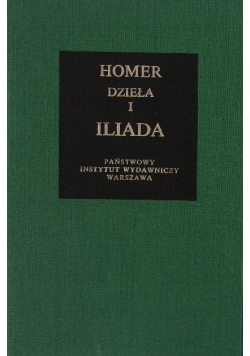 Homer Dzieła I Iliada