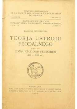Teorja ustroju feodalnego według Consuetudines Feudorum XII-XIII wiek 1930 r.