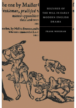 Seizures of the Will in Early Modern English Drama