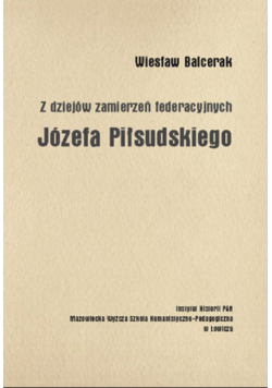 Z dziejów zamierzeń federacyjnych Józefa Piłsudskiego