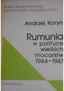 Rumunia w polityce wielkich mocarstw 1944 - 1947