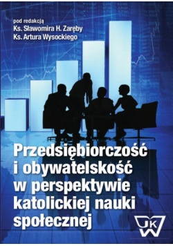 Przedsiębiorczość i obywatelskość w perspektywie katolickiej nauki społecznej