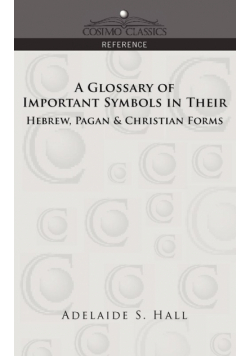 A Glossary of Important Symbols in Their Hebrew, Pagan & Christian Forms