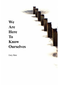 We Are Here to Know Ourselves