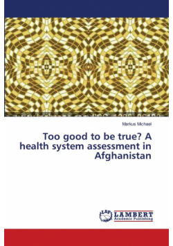 Too good to be true? A health system assessment in Afghanistan