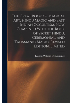 The Great Book of Magical Art, Hindu Magic and East Indian Occultism. Now Combined With the Book of Secret Hindu, Ceremonial, and Talismanic Magic. Revised Edition, Limited; Revised Edition, Limited