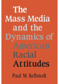 The Mass Media and the Dynamics of American Racial Attitudes