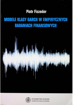 Modele klasy garch w empirycznych badaniach finansowych