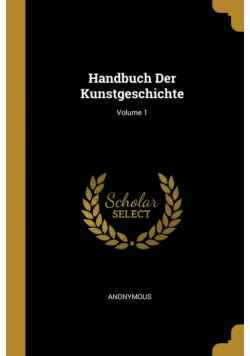 Handbuch Der Kunstgeschichte; Volume 1