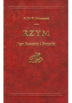 Rzym Jego Kościoły i Pomniki reprint 1902 r.