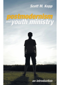 Postmodernism and Youth Ministry