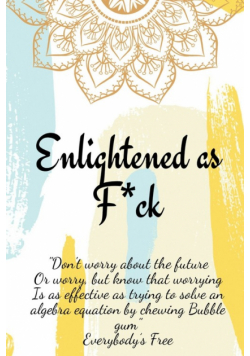 Enlightened as F*ck.Prompted Journal for Knowing Yourself.Self-exploration Journal for Becoming an Enlightened Creator of Your Life.