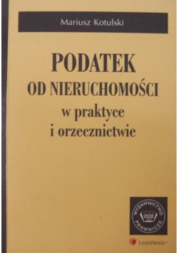 Podatek od nieruchomości w praktyce i orzecznictwie