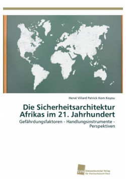 Die Sicherheitsarchitektur Afrikas im 21. Jahrhundert