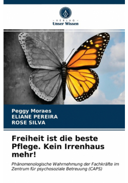 Freiheit ist die beste Pflege. Kein Irrenhaus mehr!