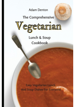 The Comprehensive Vegetarian Lunch & Soup Cookbook