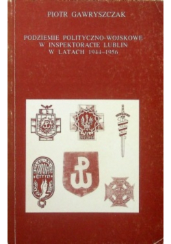 Podziemie polityczno wojskowe w inspektoracie Lublin w latach 1944 - 1956