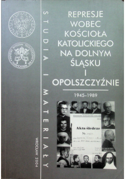 Represje wobec Kościoła katolickiego na Dolnym śląsku i Opolszczyźnie 1945 - 1989