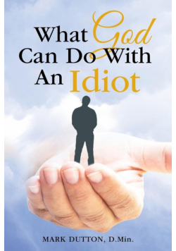 What God Can Do With an Idiot