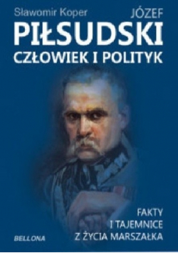 Józef Piłsudski człowiek i polityk