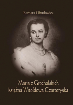 Maria z Grocholskich księżna Witoldowa Czartoryska