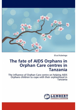 The Fate of AIDS Orphans in Orphan Care Centres in Tanzania
