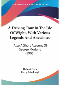 A Driving Tour In The Isle Of Wight, With Various Legends And Anecdotes
