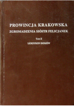 Prowincja Krakowska Zgromadzenie Sióstr Felicjanek Tom II część 3