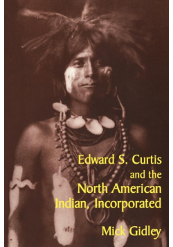 Edward S. Curtis and the North American Indian, Incorporated