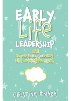 Early Life Leadership, 101 Conversation Starters and Writing Prompts