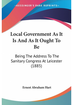 Local Government As It Is And As It Ought To Be
