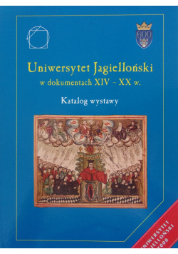 Uniwersytet Jagielloński w dokumentach XIV - XX w