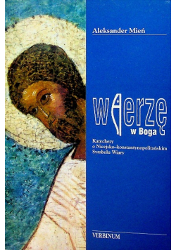Wierzę w Boga Katechezy o Nicejsko konstantynopolitańskim Symbolu Wiary