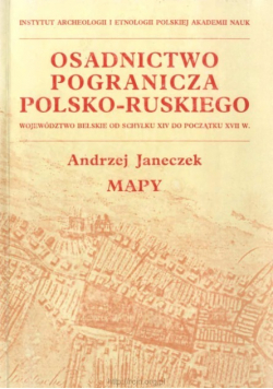 Osadnictwo pogranicza polsko - ruskiego Mapy