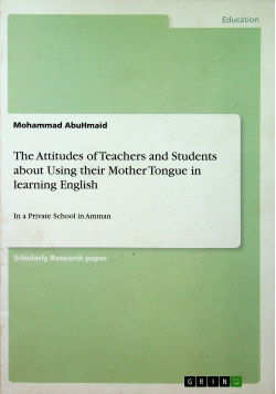 The Attitudes of Teachers and Students about Using their Mother Tongue in learning English