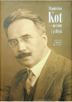 Stanisław Kot - uczony i polityk