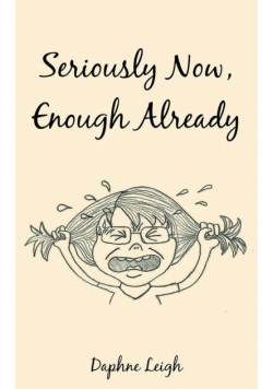 Seriously Now, Enough Already