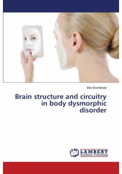 Brain structure and circuitry in body dysmorphic disorder