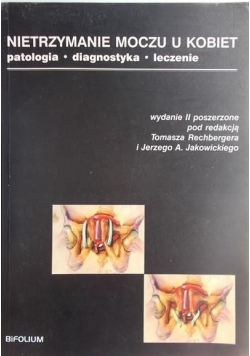Nietrzymanie moczu u kobiet Patologia, diagnostyka, leczenie + płyta CD