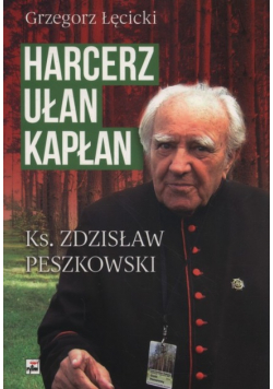 Harcerz ułan kapłan Ksiądz Zdzisław Peszkowski 1918 - 2007