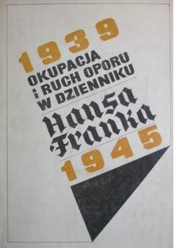 Okupacja i ruch oporu w dzienniku Hansa Franka 1939 - 1945 tom I