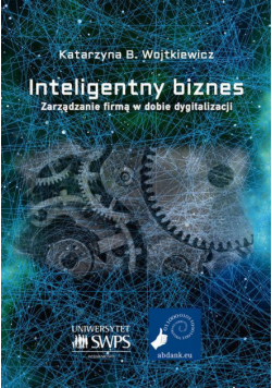 Inteligentny biznes. Zarządzanie firmą w dobie dygitalizacji.