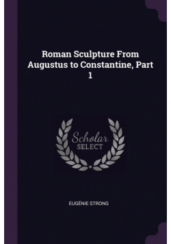 Roman Sculpture From Augustus to Constantine, Part 1