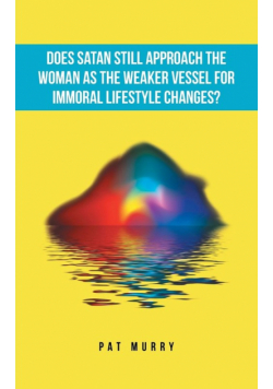 Does Satan Still Approach the Woman as the Weaker Vessel for Immoral Lifestyle Changes?