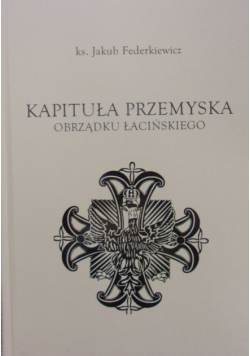 Kapituła Przemyska obrządku łacińskiego reprint z 1913