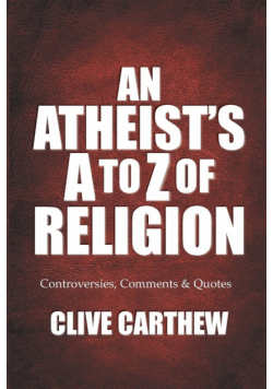 An Atheist's A to Z of Religion - Controversies, Comments and Quotes