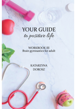 Your Guide to positive life - Brain gymnastics for adult (Workbook)